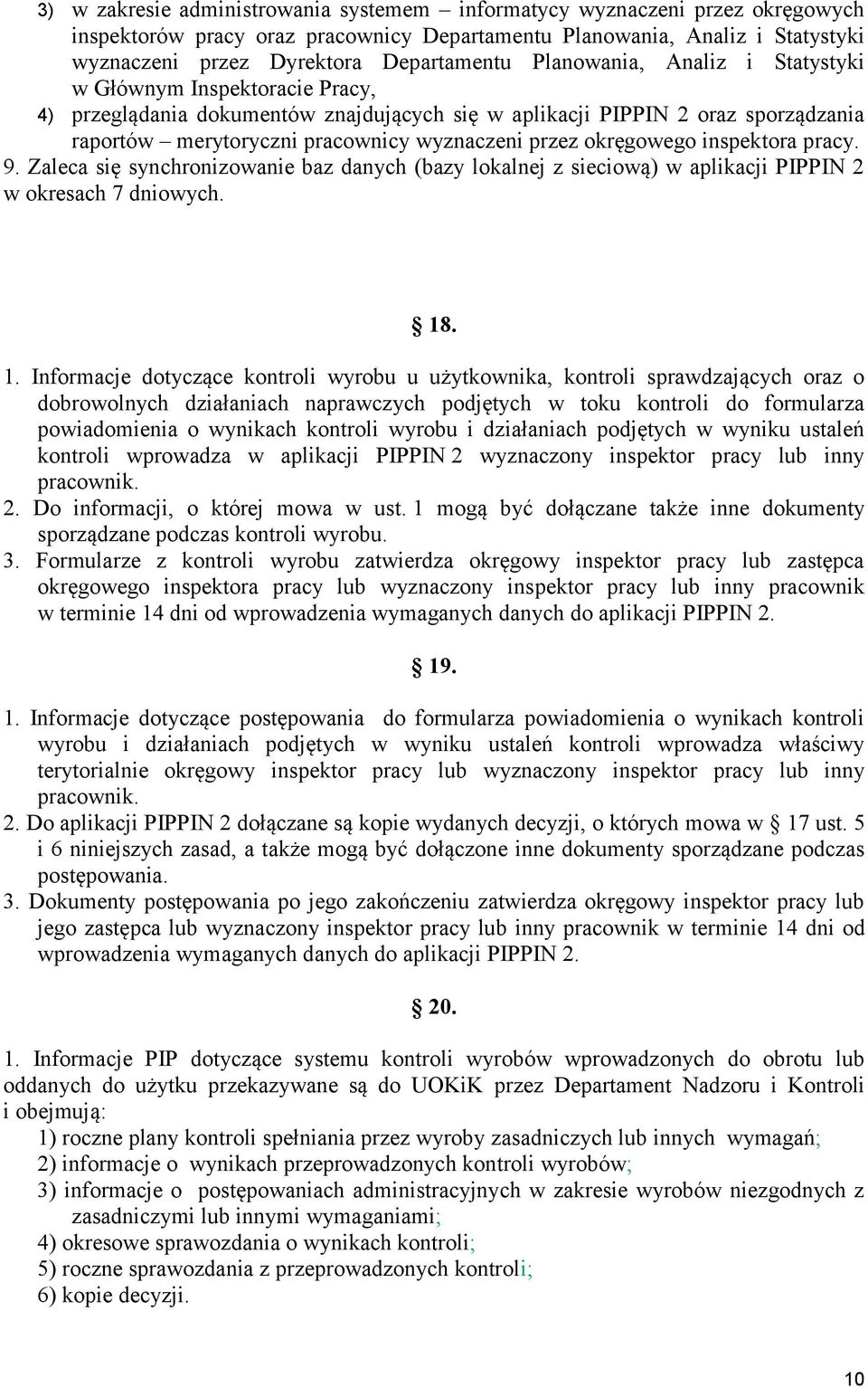 okręgowego inspektora pracy. 9. Zaleca się synchronizowanie baz danych (bazy lokalnej z sieciową) w aplikacji PIPPIN 2 w okresach 7 dniowych. 18