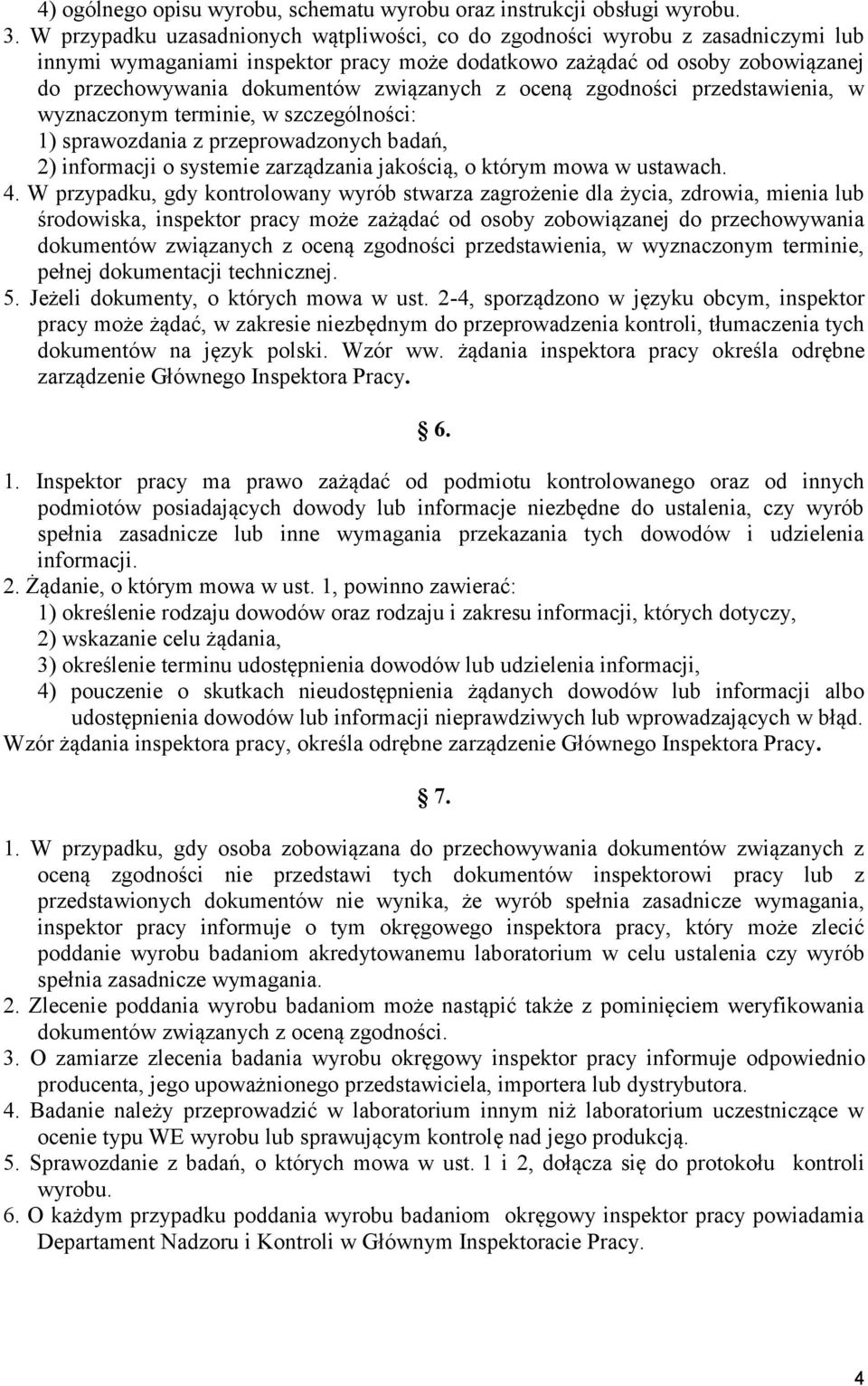 związanych z oceną zgodności przedstawienia, w wyznaczonym terminie, w szczególności: 1) sprawozdania z przeprowadzonych badań, 2) informacji o systemie zarządzania jakością, o którym mowa w ustawach.