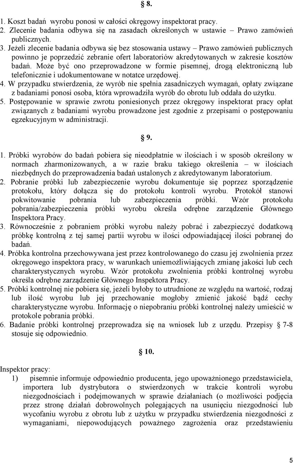 Może być ono przeprowadzone w formie pisemnej, drogą elektroniczną lub telefonicznie i udokumentowane w notatce urzędowej. 4.