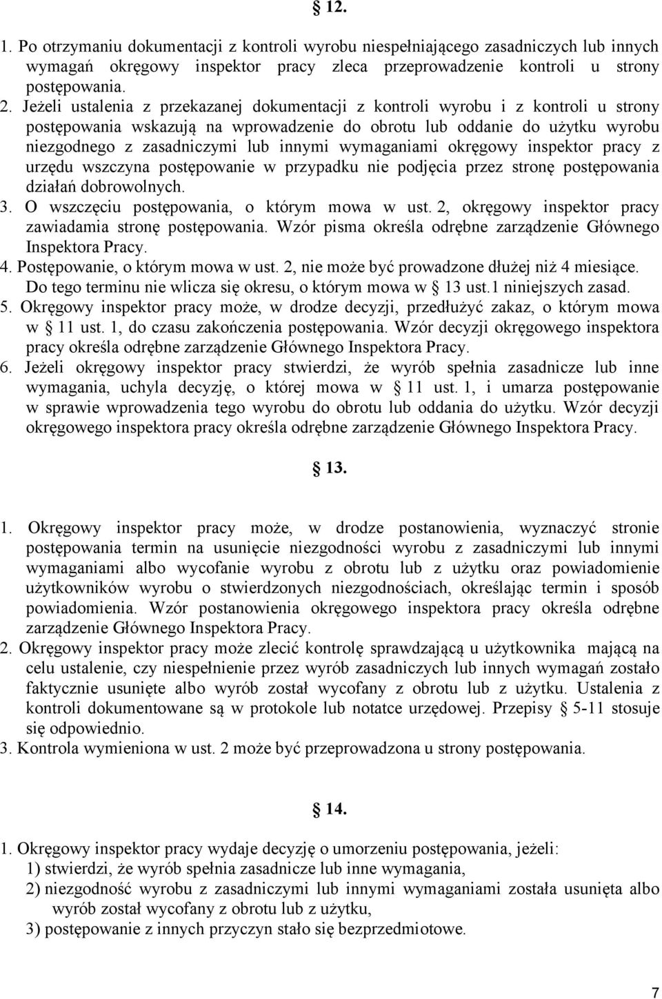 wymaganiami okręgowy inspektor pracy z urzędu wszczyna postępowanie w przypadku nie podjęcia przez stronę postępowania działań dobrowolnych. 3. O wszczęciu postępowania, o którym mowa w ust.