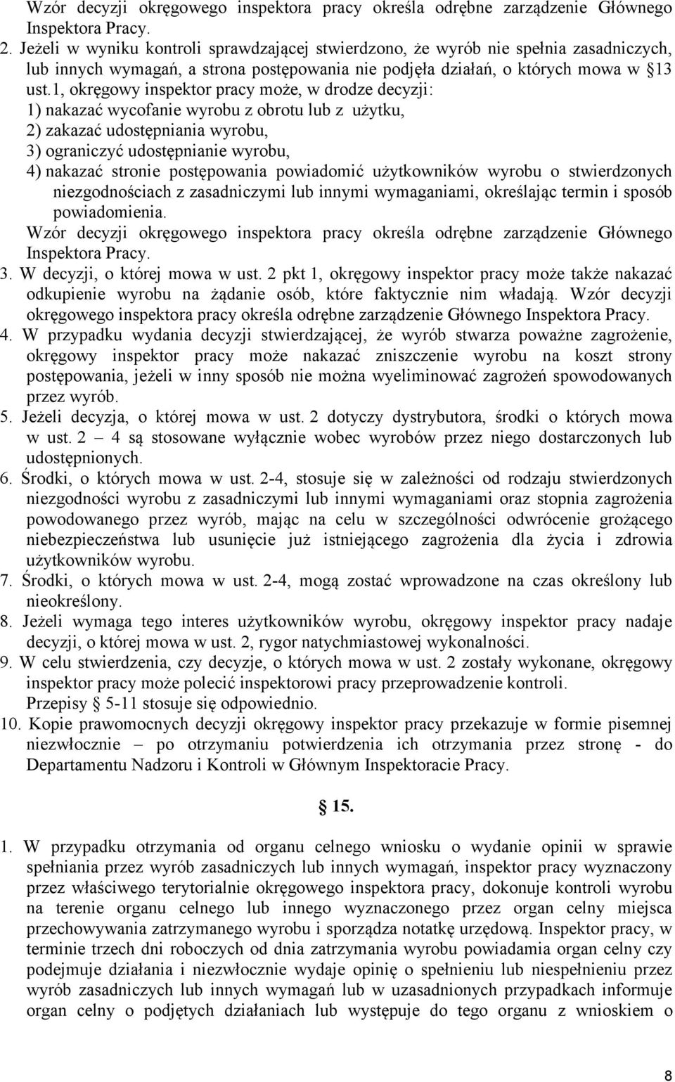 1, okręgowy inspektor pracy może, w drodze decyzji: 1) nakazać wycofanie wyrobu z obrotu lub z użytku, 2) zakazać udostępniania wyrobu, 3) ograniczyć udostępnianie wyrobu, 4) nakazać stronie