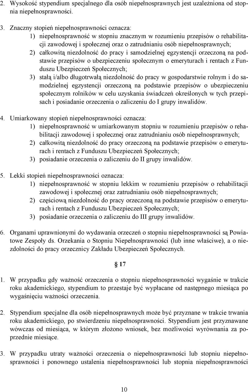 całkowitą niezdolność do pracy i samodzielnej egzystencji orzeczoną na podstawie przepisów o ubezpieczeniu społecznym o emeryturach i rentach z Funduszu Ubezpieczeń Społecznych; 3) stałą i/albo