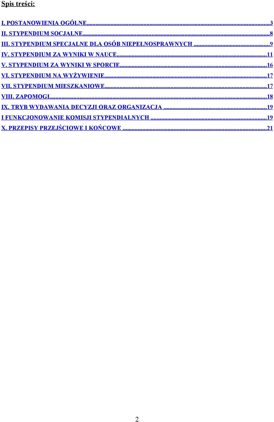 STYPENDIUM ZA WYNIKI W SPORCIE...16 VI. STYPENDIUM NA WYŻYWIENIE...17 VII. STYPENDIUM MIESZKANIOWE...17 VIII.