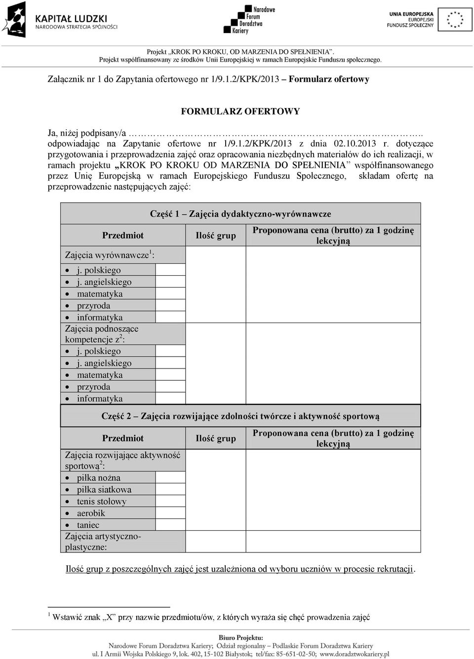 Europejską w ramach Europejskiego Funduszu Społecznego, składam ofertę na przeprowadzenie następujących zajęć: Przedmiot Zajęcia wyrównawcze 1 : j. polskiego j.