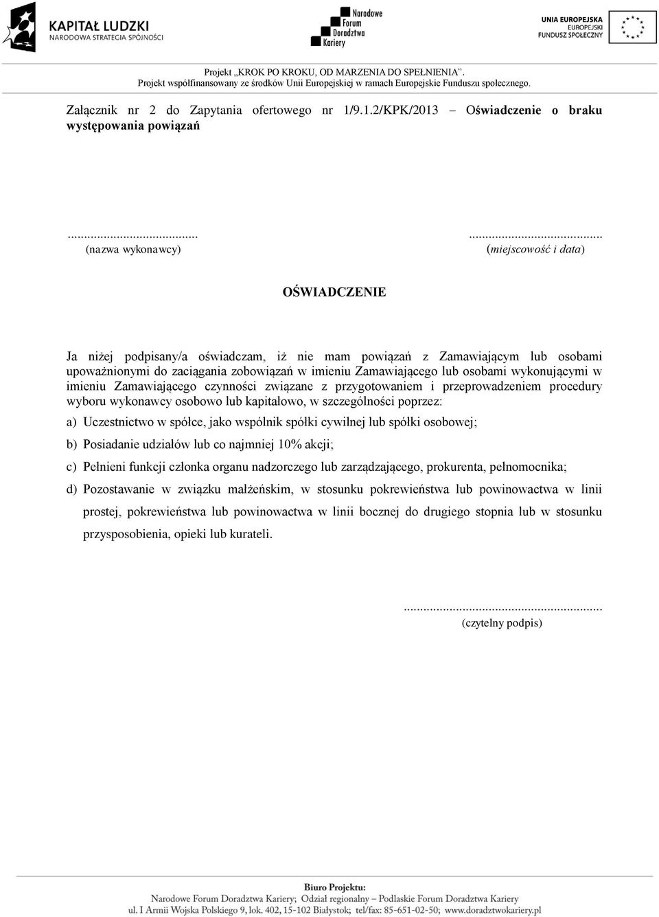 Zamawiającego lub osobami wykonującymi w imieniu Zamawiającego czynności związane z przygotowaniem i przeprowadzeniem procedury wyboru wykonawcy osobowo lub kapitałowo, w szczególności poprzez: a)