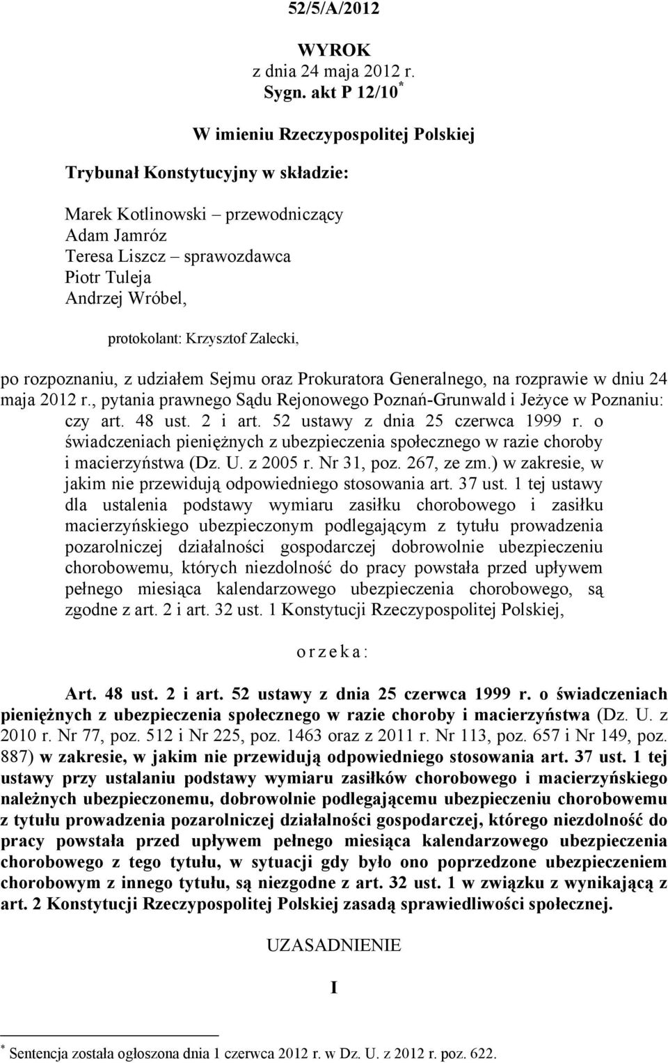 Krzysztof Zalecki, po rozpoznaniu, z udziałem Sejmu oraz Prokuratora Generalnego, na rozprawie w dniu 24 maja 2012 r., pytania prawnego Sądu Rejonowego Poznań-Grunwald i Jeżyce w Poznaniu: czy art.