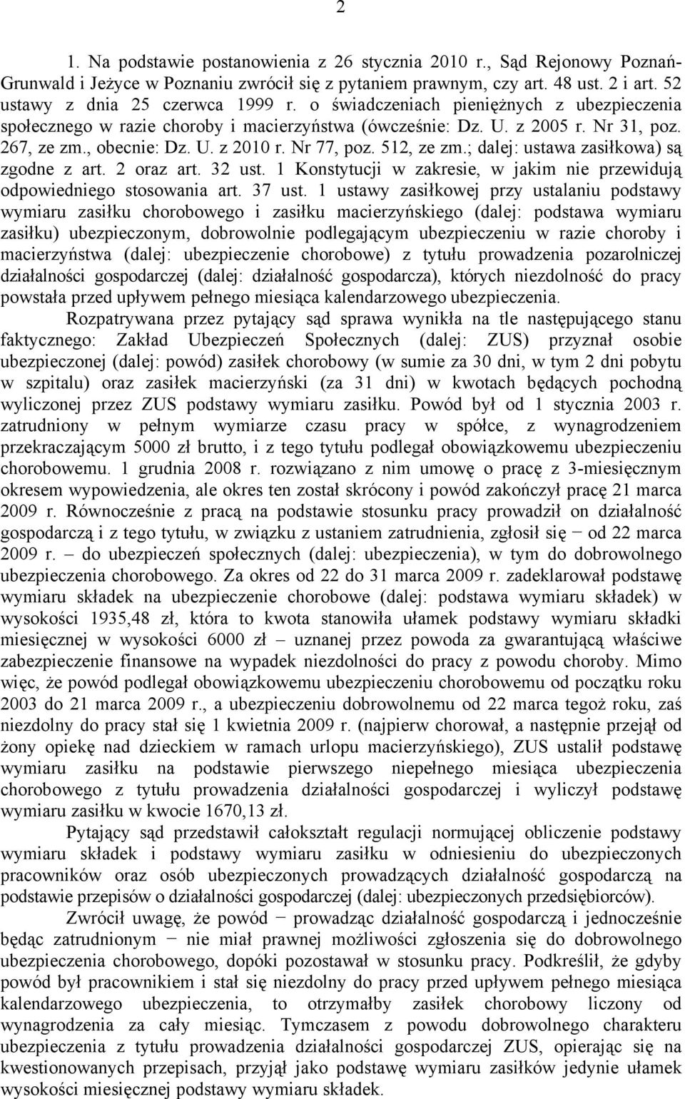 ; dalej: ustawa zasiłkowa) są zgodne z art. 2 oraz art. 32 ust. 1 Konstytucji w zakresie, w jakim nie przewidują odpowiedniego stosowania art. 37 ust.