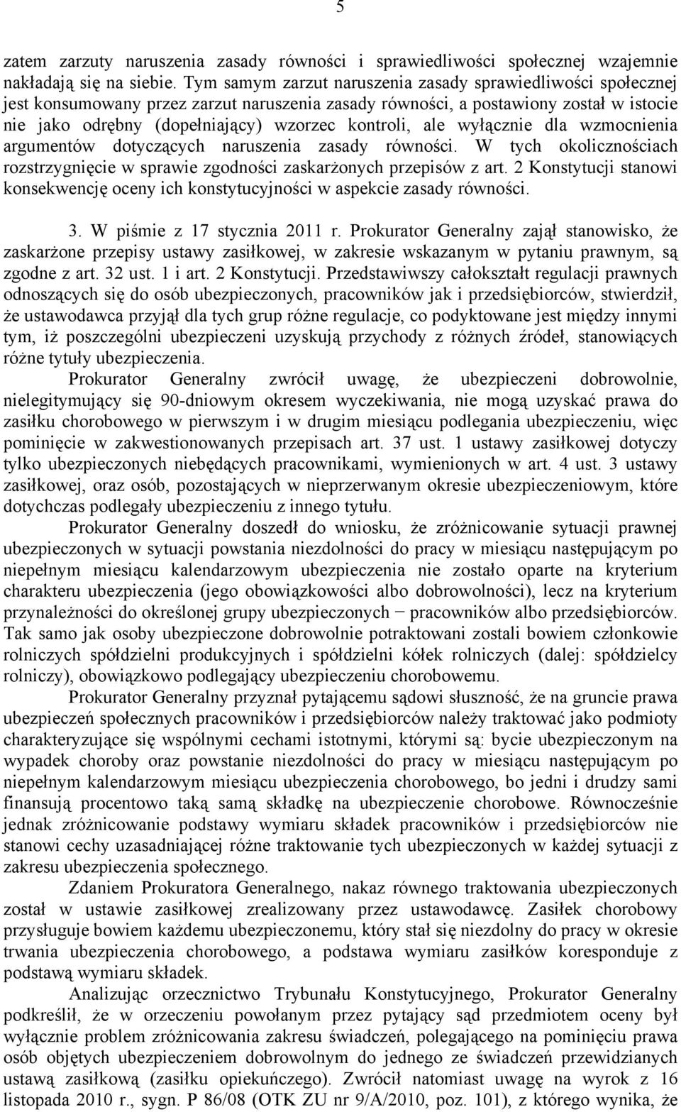 ale wyłącznie dla wzmocnienia argumentów dotyczących naruszenia zasady równości. W tych okolicznościach rozstrzygnięcie w sprawie zgodności zaskarżonych przepisów z art.