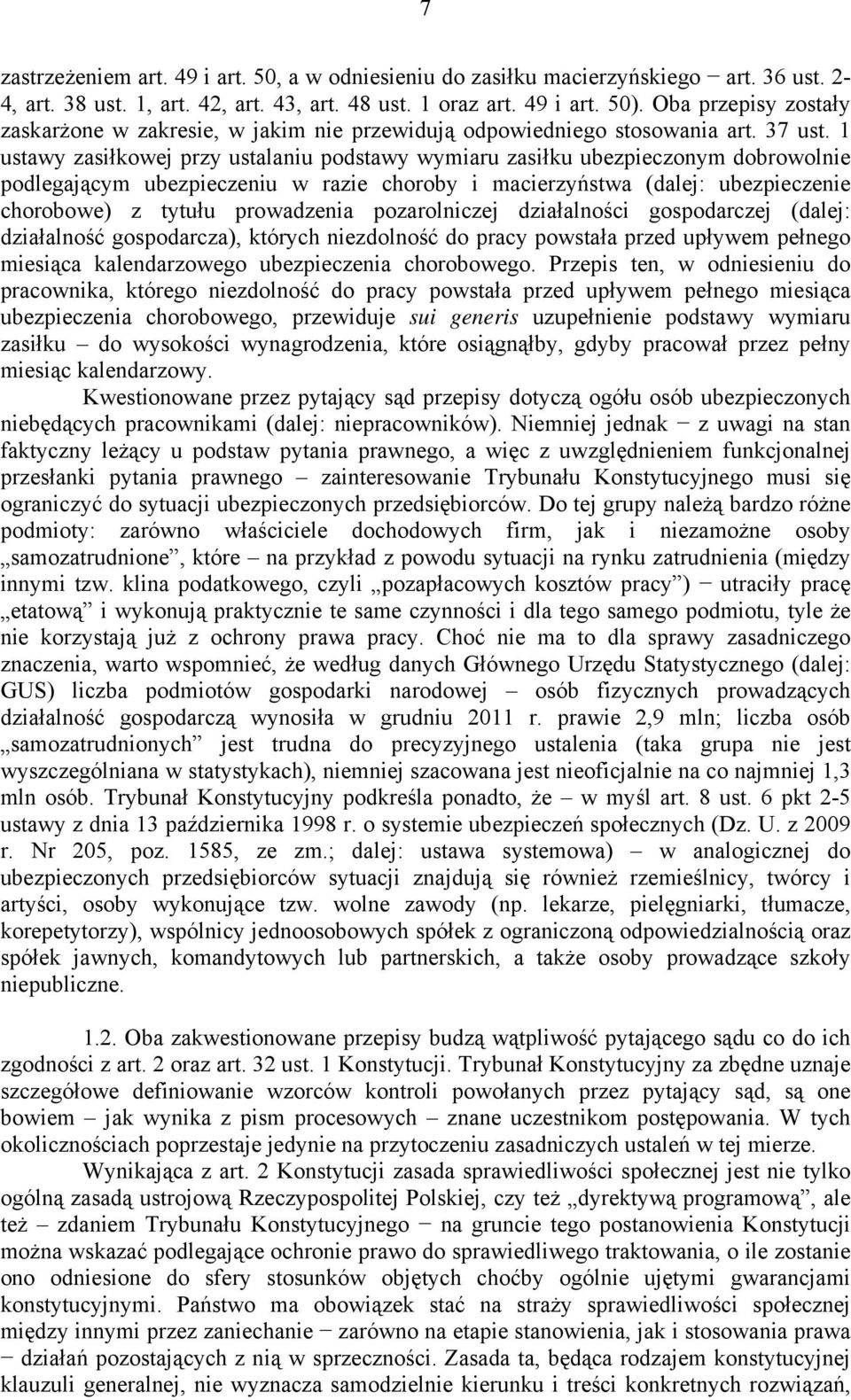 1 ustawy zasiłkowej przy ustalaniu podstawy wymiaru zasiłku ubezpieczonym dobrowolnie podlegającym ubezpieczeniu w razie choroby i macierzyństwa (dalej: ubezpieczenie chorobowe) z tytułu prowadzenia