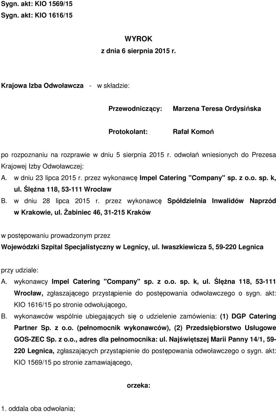 odwołań wniesionych do Prezesa Krajowej Izby Odwoławczej: A. w dniu 23 lipca 2015 r. przez wykonawcę Impel Catering "Company" sp. z o.o. sp. k, ul. Ślężna 118, 53-111 Wrocław B.