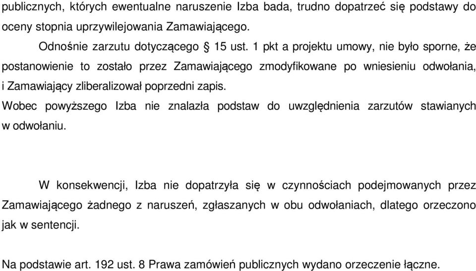 Wobec powyższego Izba nie znalazła podstaw do uwzględnienia zarzutów stawianych w odwołaniu.