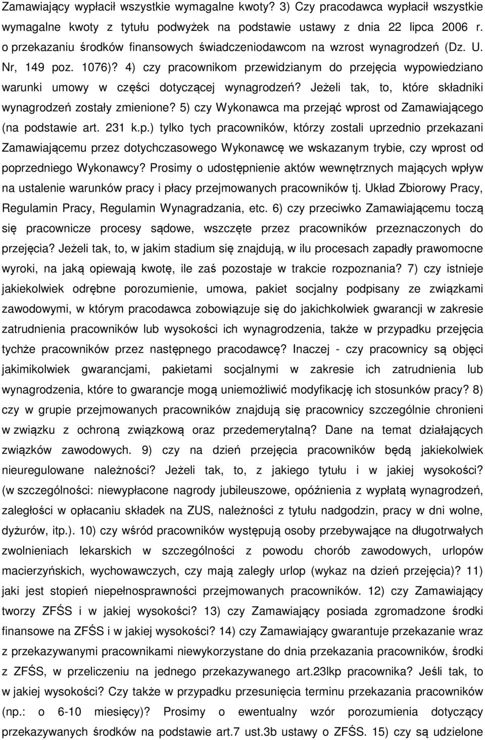 4) czy pracownikom przewidzianym do przejęcia wypowiedziano warunki umowy w części dotyczącej wynagrodzeń? Jeżeli tak, to, które składniki wynagrodzeń zostały zmienione?