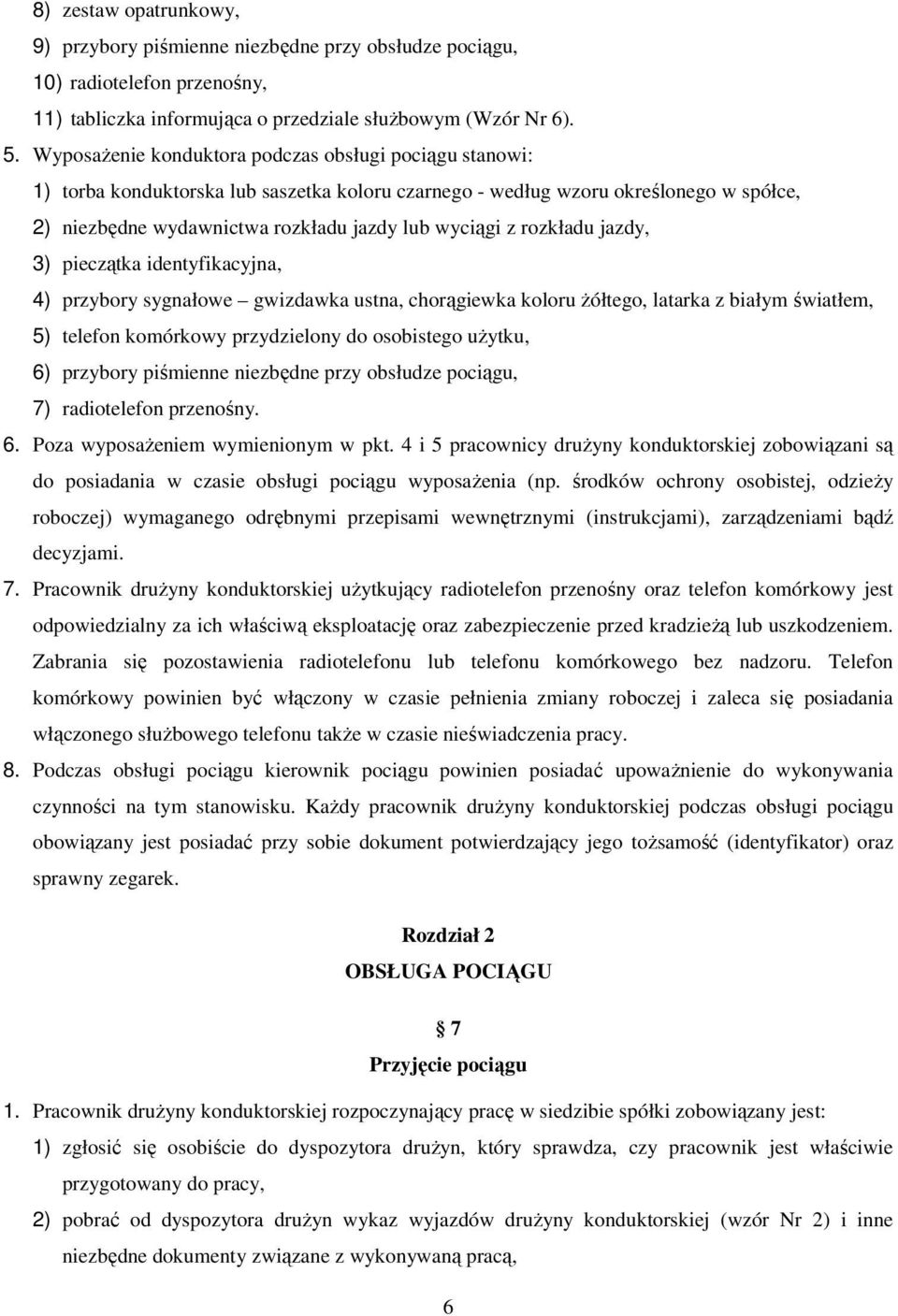 rozkładu jazdy, 3) pieczątka identyfikacyjna, 4) przybory sygnałowe gwizdawka ustna, chorągiewka koloru Ŝółtego, latarka z białym światłem, 5) telefon komórkowy przydzielony do osobistego uŝytku, 6)