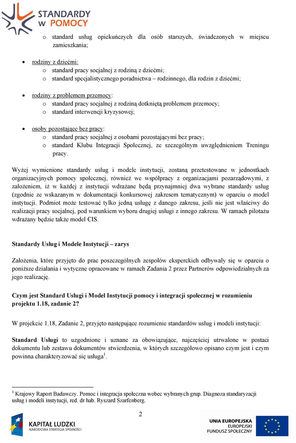 standard pracy socjalnej z osobami pozostającymi bez pracy; o standard Klubu Integracji Społecznej, ze szczególnym uwzględnieniem Treningu pracy.