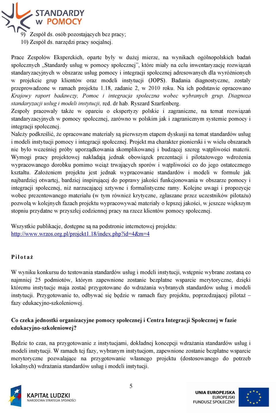 standaryzacyjnych w obszarze usług pomocy i integracji społecznej adresowanych dla wyróżnionych w projekcie grup klientów oraz modeli instytucji (JOPS).