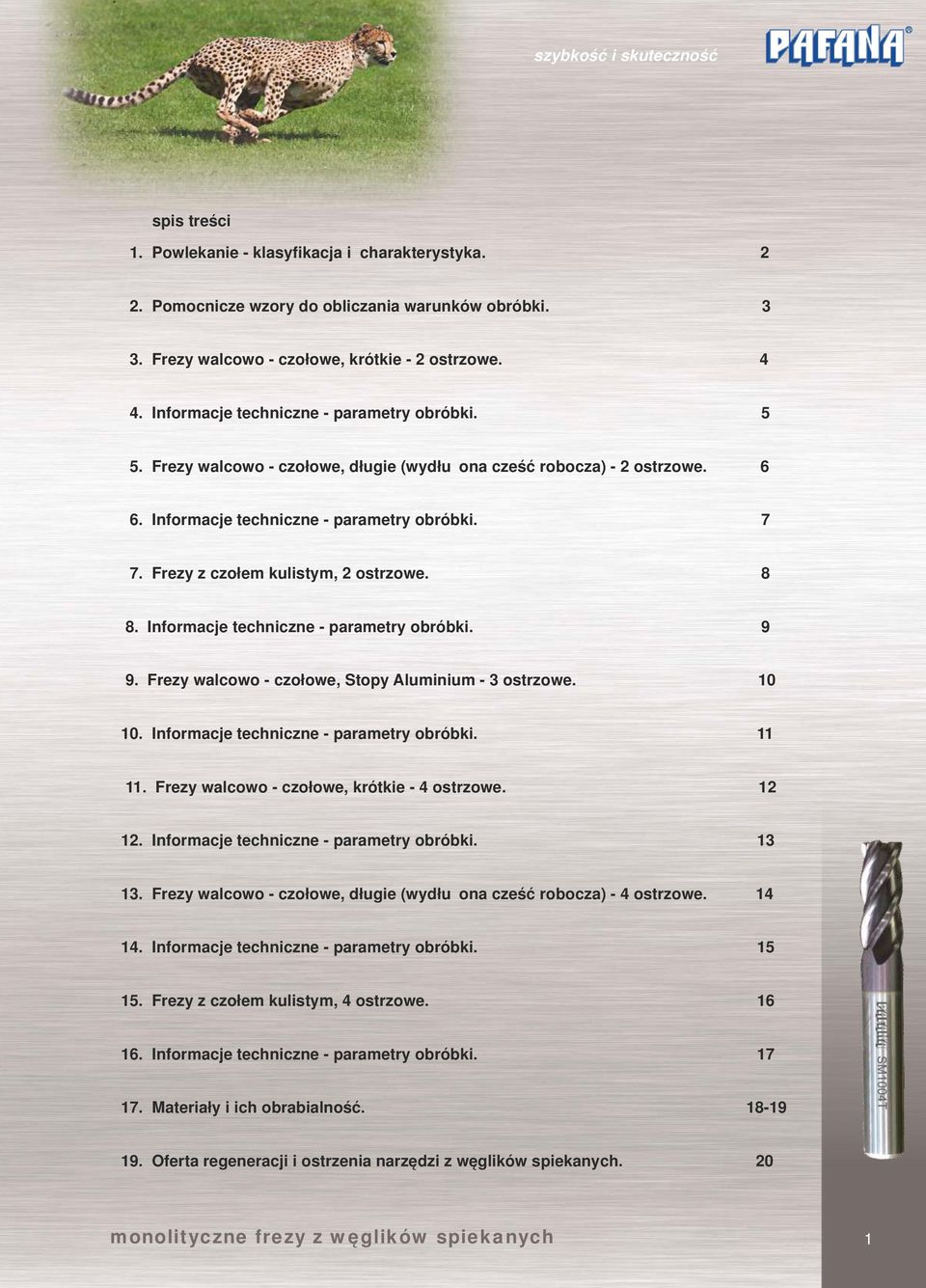 Frezy z czołem kuistym, 2 ostrzowe. 8 8. Informacje techniczne - parametry obróbki. 9 9. Frezy wacowo - czołowe, Stopy Auminium - 3 ostrzowe. 1 1. Informacje techniczne - parametry obróbki. 11 11.