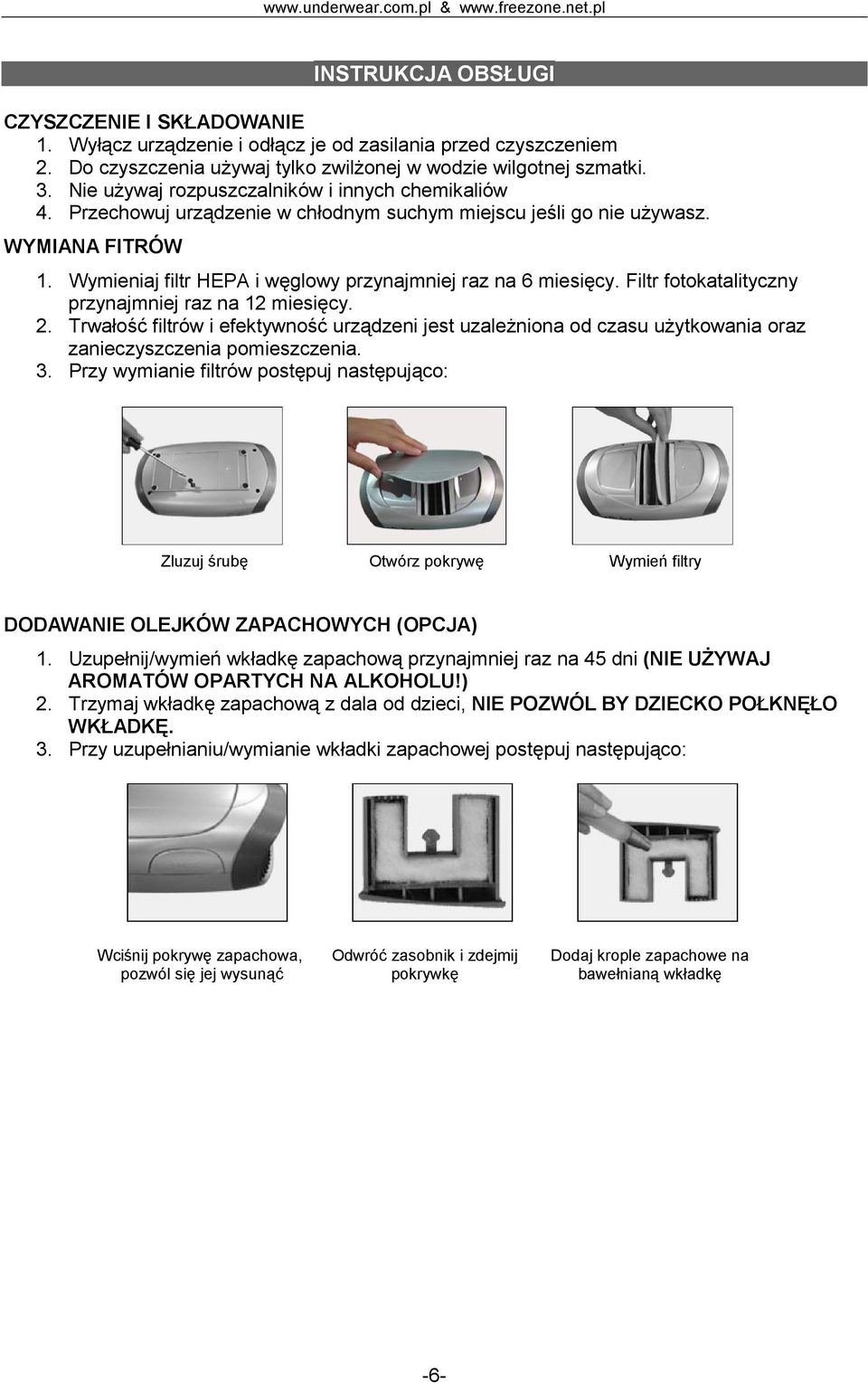 Wymieniaj filtr HEPA i węglowy przynajmniej raz na 6 miesięcy. Filtr fotokatalityczny przynajmniej raz na 12 miesięcy. 2.
