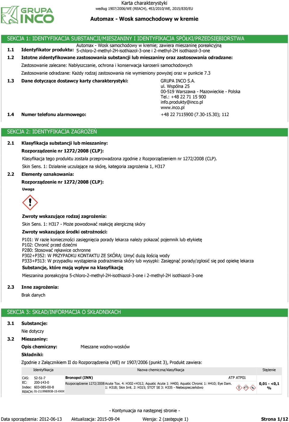 samochodowych Zastosowanie odradzane: Każdy rodzaj zastosowania nie wymieniony powyżej oraz w punkcie 7.