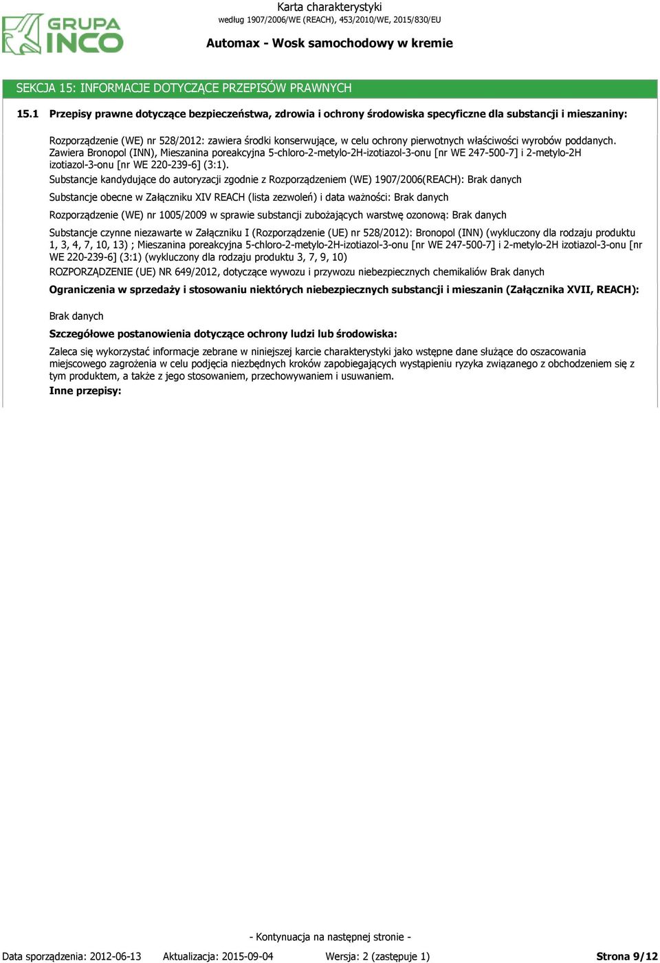 pierwotnych właściwości wyrobów poddanych. Zawiera, Mieszanina poreakcyjna 5-chloro-2-metylo-2H-izotiazol-3-onu [nr WE 247-500-7] i 2-metylo-2H izotiazol-3-onu [nr WE 220-239-6] (3:1).