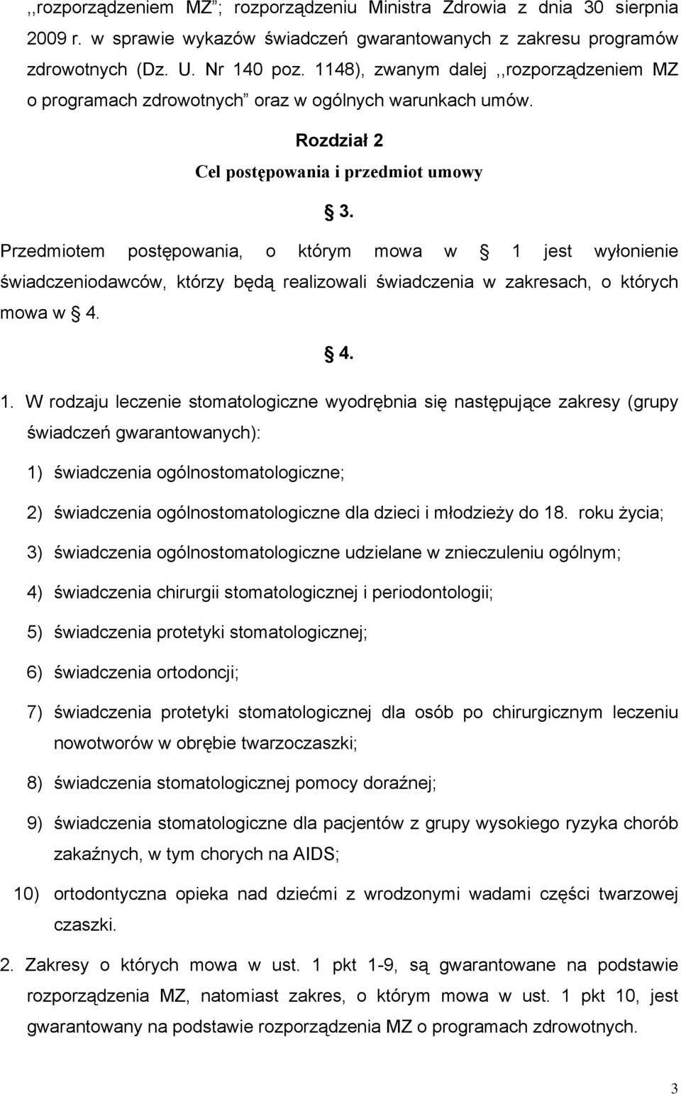 Przedmiotem postępowania, o którym mowa w 1 