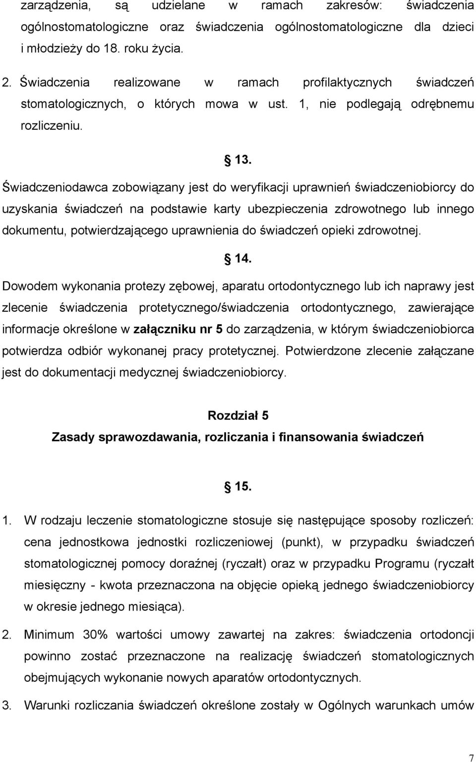 Świadczeniodawca zobowiązany jest do weryfikacji uprawnień świadczeniobiorcy do uzyskania świadczeń na podstawie karty ubezpieczenia zdrowotnego lub innego dokumentu, potwierdzającego uprawnienia do