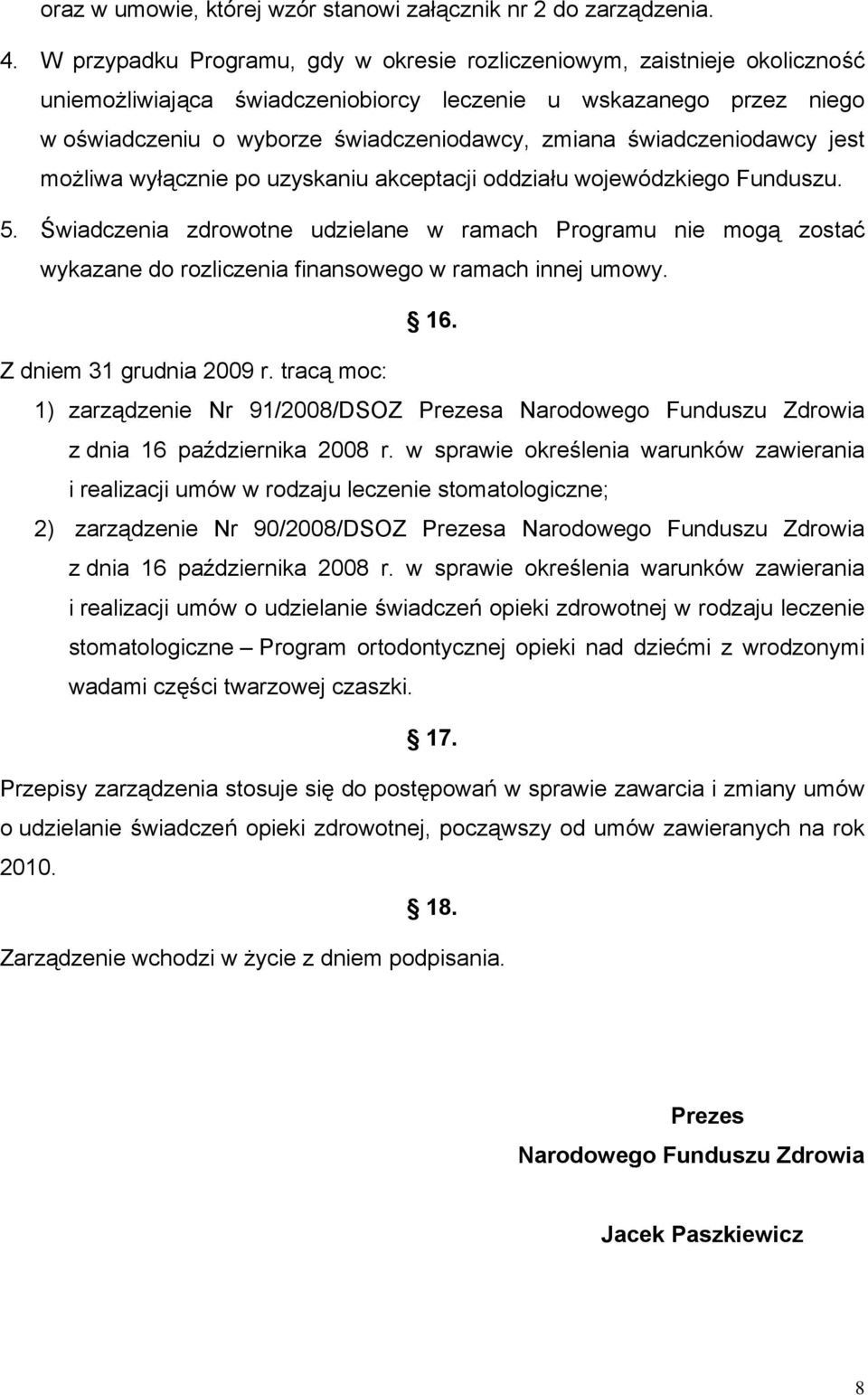 świadczeniodawcy jest możliwa wyłącznie po uzyskaniu akceptacji oddziału wojewódzkiego Funduszu. 5.