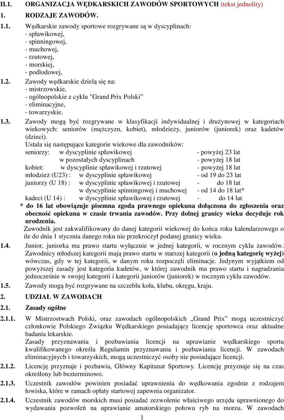 Zawody mogą być rozgrywane w klasyfikacji indywidualnej i drużynowej w kategoriach wiekowych: seniorów (mężczyzn, kobiet), młodzieży, juniorów (juniorek) oraz kadetów (dzieci).