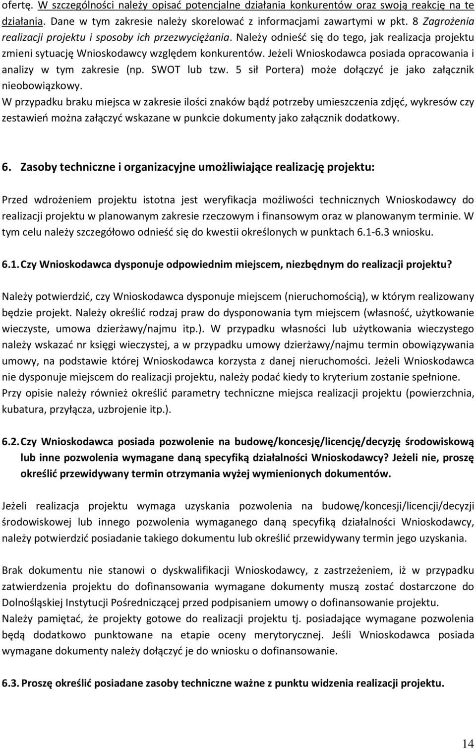 Jeżeli Wnioskodawca posiada opracowania i analizy w tym zakresie (np. SWOT lub tzw. 5 sił Portera) może dołączyć je jako załącznik nieobowiązkowy.