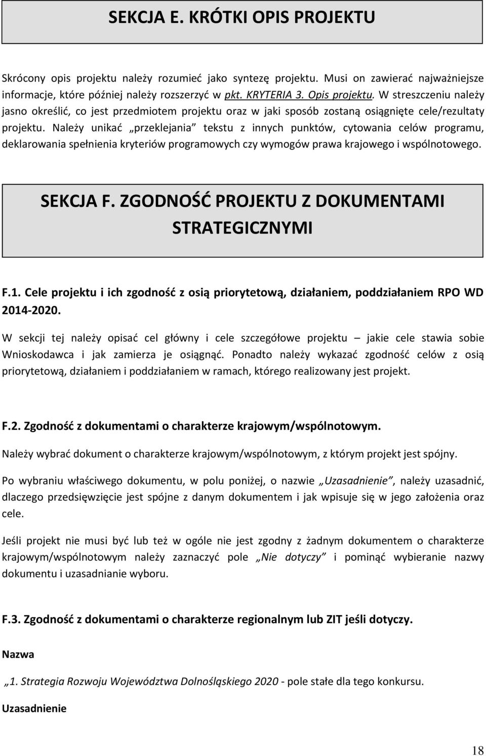 Należy unikać przeklejania tekstu z innych punktów, cytowania celów programu, deklarowania spełnienia kryteriów programowych czy wymogów prawa krajowego i wspólnotowego. SEKCJA F.