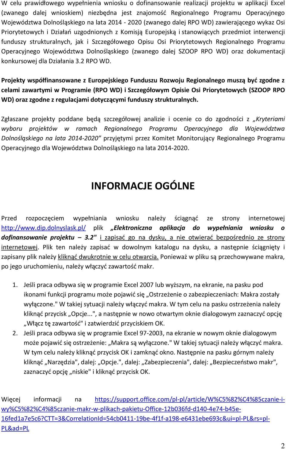 strukturalnych, jak i Szczegółowego Opisu Osi Priorytetowych Regionalnego Programu Operacyjnego Województwa Dolnośląskiego (zwanego dalej SZOOP RPO WD) oraz dokumentacji konkursowej dla Działania 3.