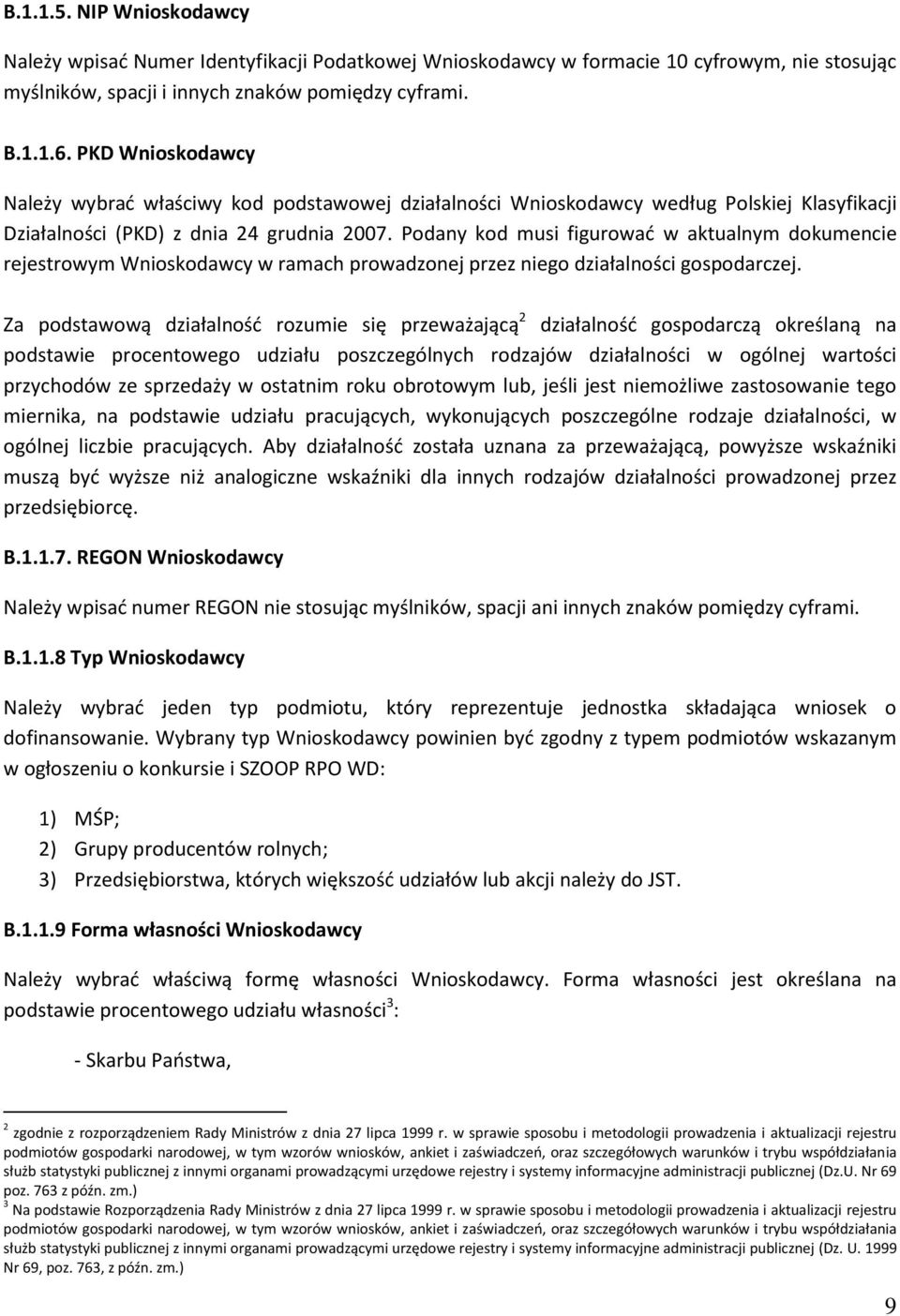 Podany kod musi figurować w aktualnym dokumencie rejestrowym Wnioskodawcy w ramach prowadzonej przez niego działalności gospodarczej.