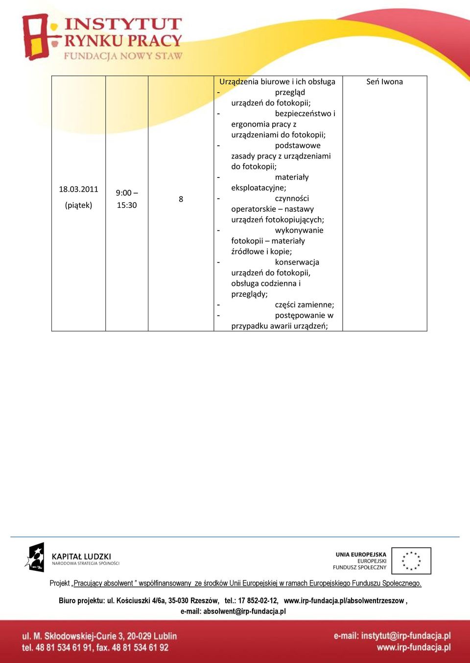 fotokopiujących; - wykonywanie fotokopii materiały źródłowe i kopie; - konserwacja urządzeo do fotokopii, obsługa codzienna i przeglądy; - części