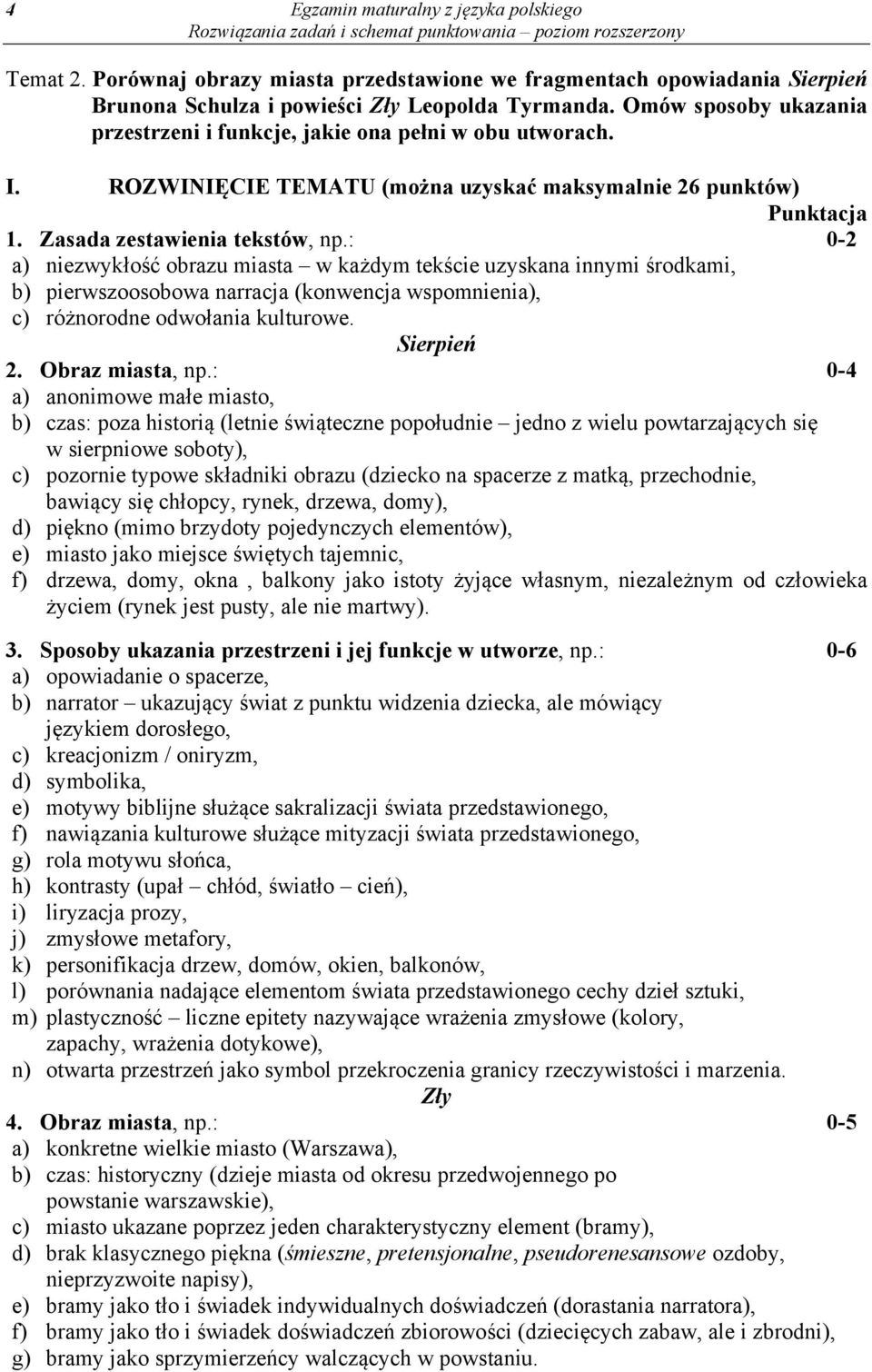 : 0-2 a) niezwykłość obrazu miasta w każdym tekście uzyskana innymi środkami, b) pierwszoosobowa narracja (konwencja wspomnienia), c) różnorodne odwołania kulturowe. Sierpień 2. Obraz miasta, np.