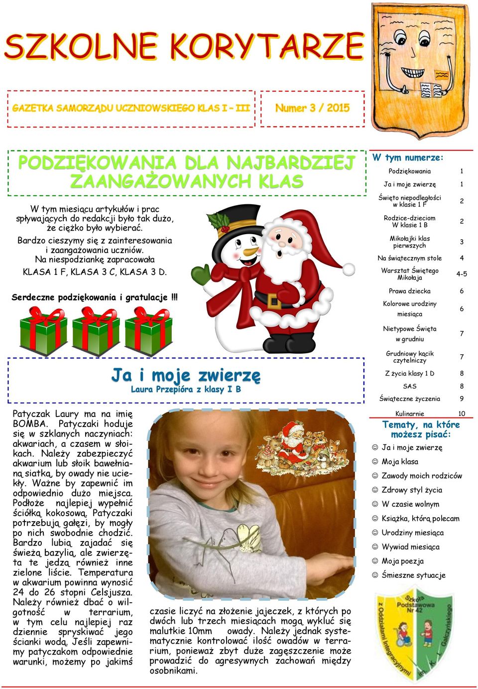 !! W tym numerze: Podziękowania 1 Ja i moje zwierzę 1 Święto niepodległości w klasie 1 F Rodzice-dzieciom W klasie 1 B Mikołajki klas pierwszych Na świątecznym stole 4 Warsztat Świętego Mikołaja 2 2