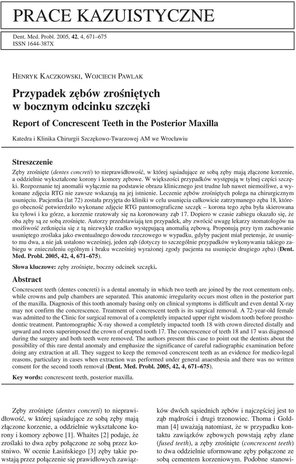 Chirurgii Szczękowo Twarzowej AM we Wrocławiu Streszczenie Zęby zrośnięte (dentes concreti) to nieprawidłowość, w której sąsiadujące ze sobą zęby mają złączone korzenie, a oddzielnie wykształcone