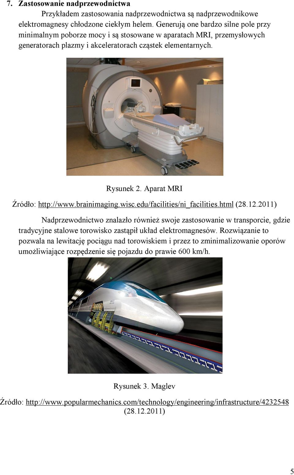 Aparat MRI Źródło: http://www.brainimaging.wisc.edu/facilities/ni_facilities.html (28.12.