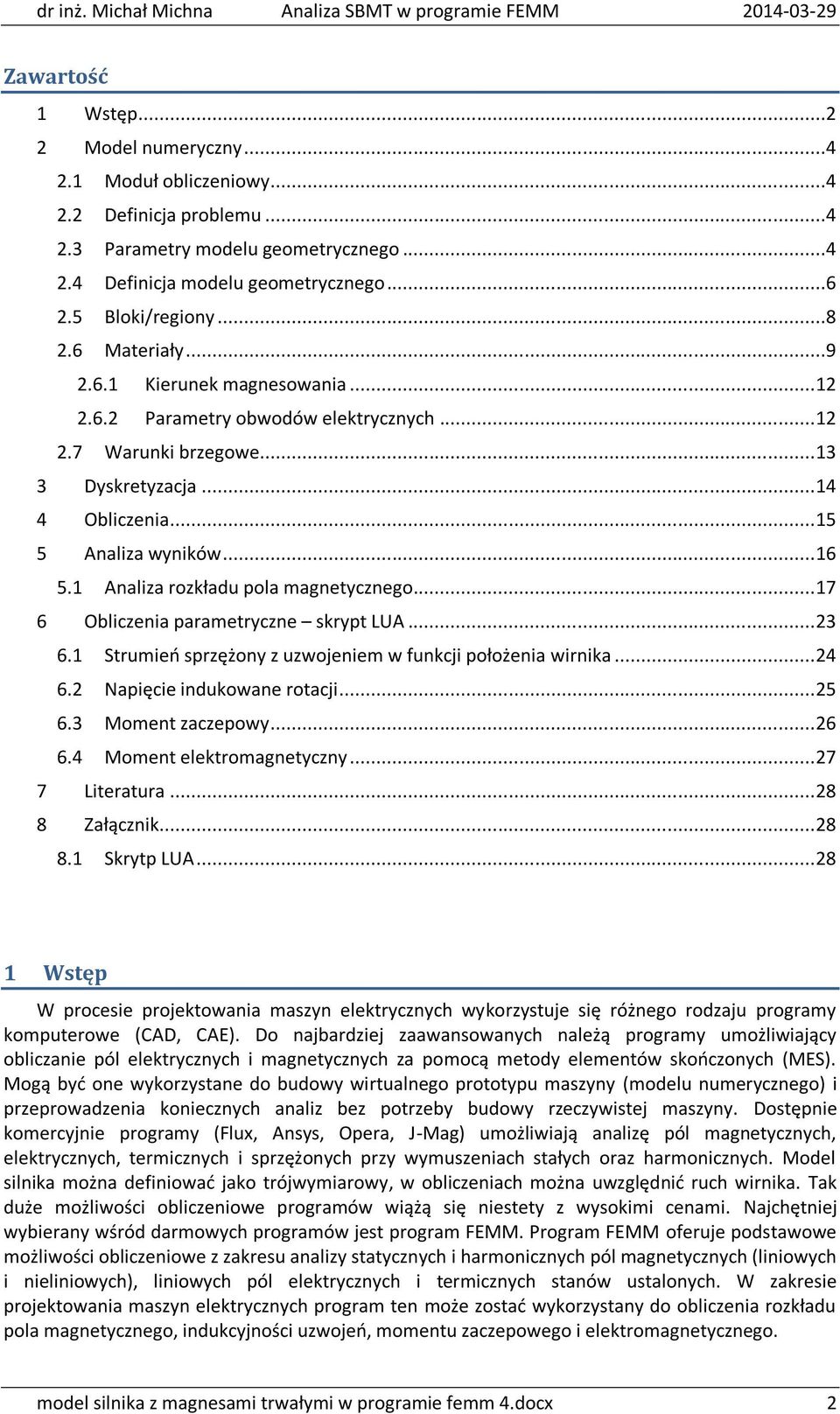 1 Analiza rozkładu pola magnetycznego... 17 6 Obliczenia parametryczne skrypt LUA... 23 6.1 Strumień sprzężony z uzwojeniem w funkcji położenia wirnika... 24 6.2 Napięcie indukowane rotacji... 25 6.