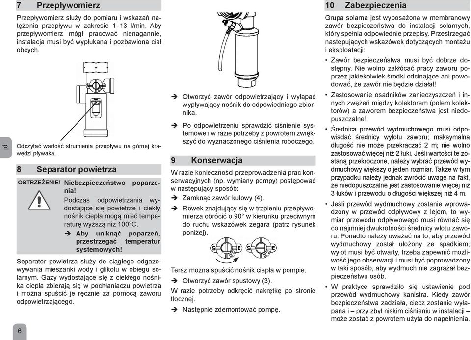 Podczas odpowietrzania wydostające się powietrze i ciekły nośnik ciepła mogą mieć temperaturę wyższą niż 100 C. Aby uniknąć poparzeń, przestrzegać temperatur systemowych!