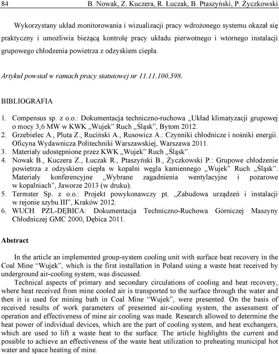 powierza z odzyskiem ciepła. Arykuł powsał w ramach pracy sauowej nr 11.11.100.598. BIBLIOGRAFIA 1. Compensus sp. z o.o.: Dokumenacja echniczno-ruchowa Układ klimayzacji grupowej o mocy 3,6 MW w KWK Wujek Ruch Śląsk, Byom 2012.