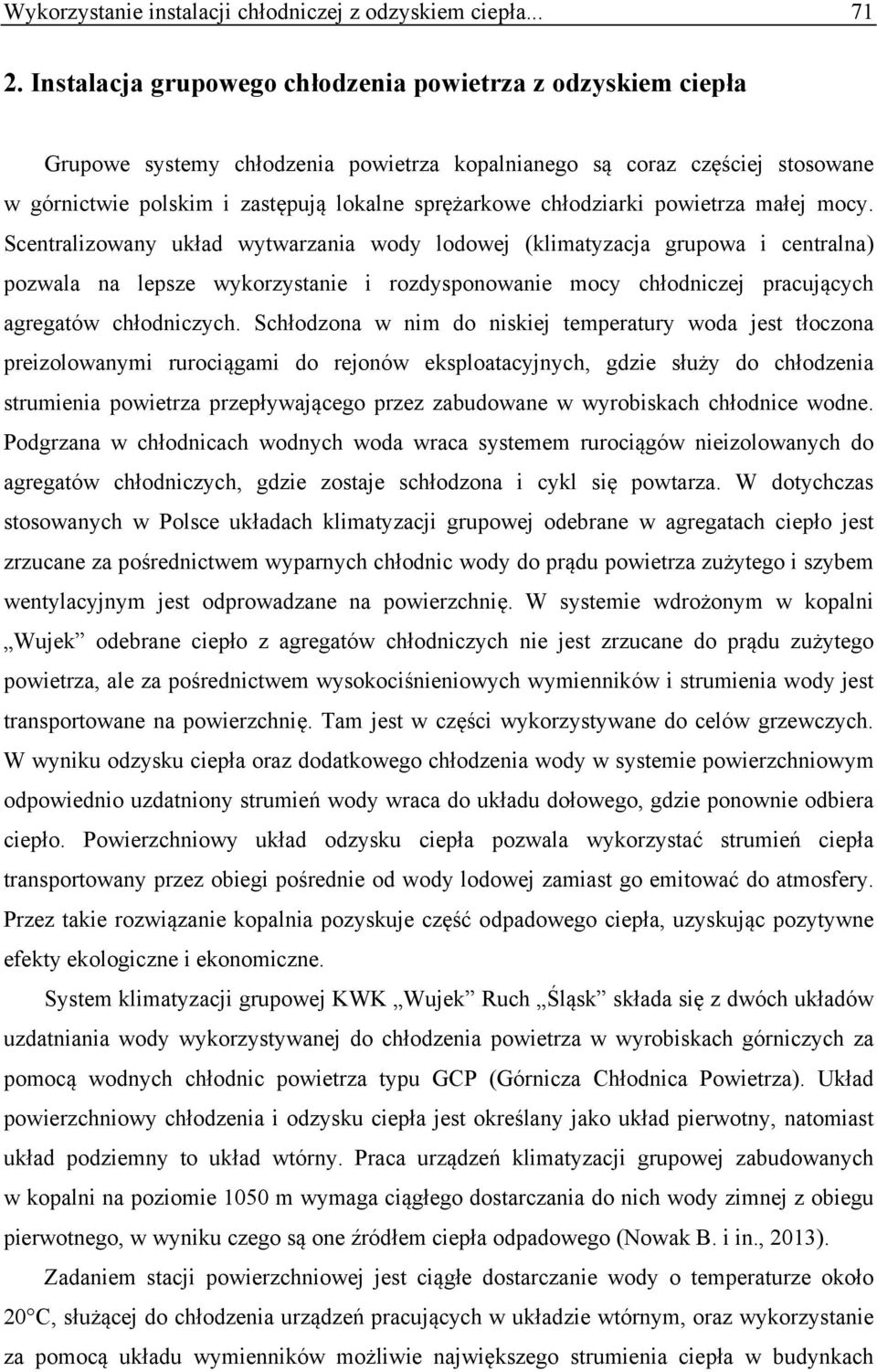 powierza małej mocy. Scenralizowany układ wywarzania wody lodowej (klimayzacja grupowa i cenralna) pozwala na lepsze wykorzysanie i rozdysponowanie mocy chłodniczej pracujących agregaów chłodniczych.