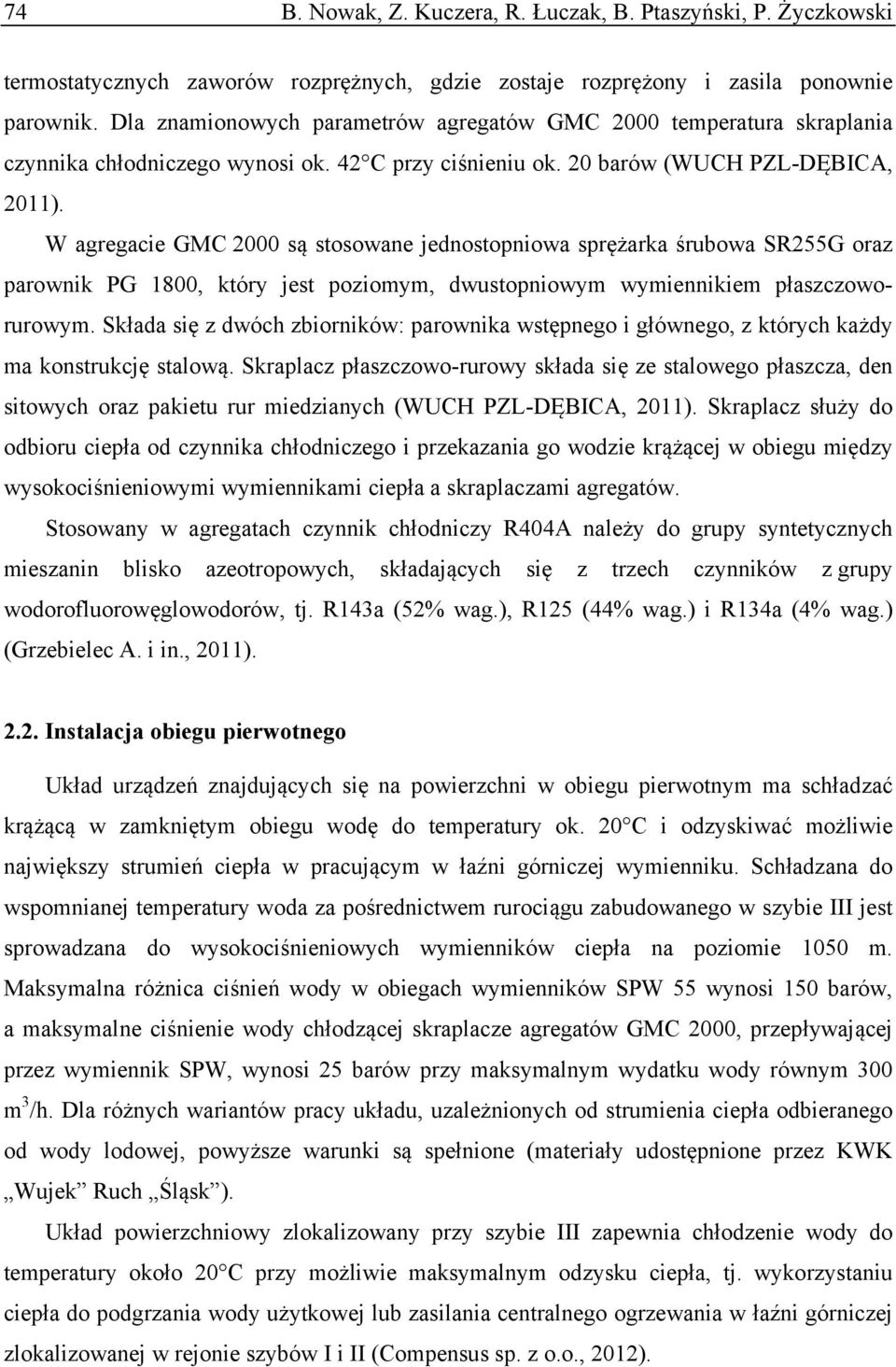 W agregacie GMC 2000 są sosowane jednosopniowa sprężarka śrubowa SR255G oraz parownik PG 1800, kóry jes poziomym, dwusopniowym wymiennikiem płaszczoworurowym.