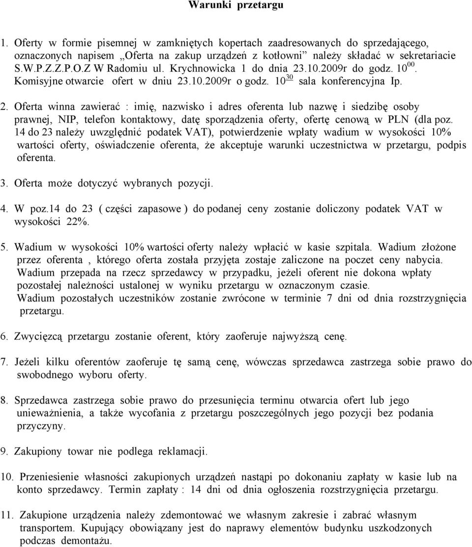 14 do 23 należy uwzględnić podatek VAT), potwierdzenie wpłaty wadium w wysokości 10% wartości oferty, oświadczenie oferenta, że akceptuje warunki uczestnictwa w przetargu, podpis oferenta. 3.