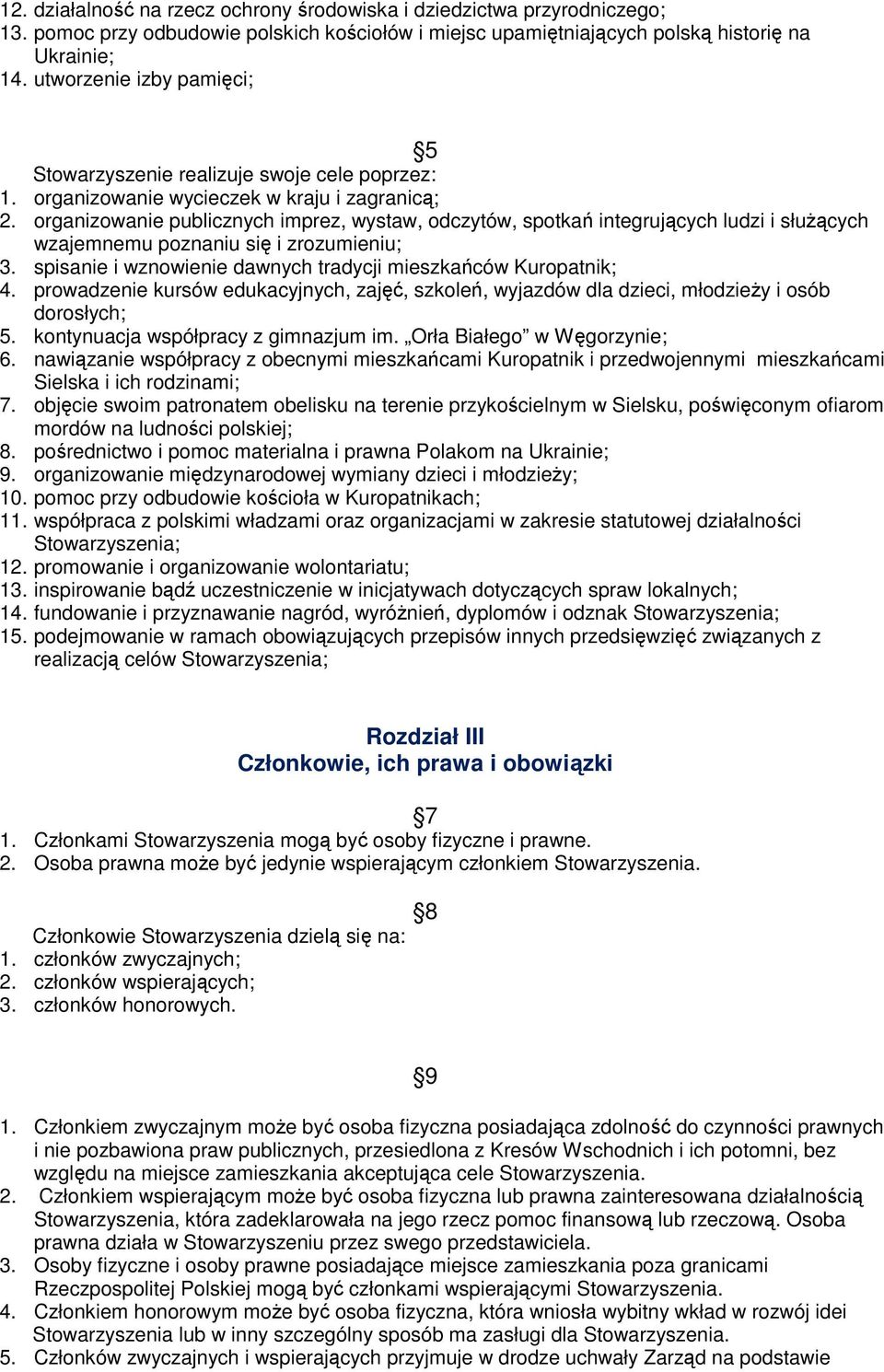 organizowanie publicznych imprez, wystaw, odczytów, spotkań integrujących ludzi i słuŝących wzajemnemu poznaniu się i zrozumieniu; 3. spisanie i wznowienie dawnych tradycji mieszkańców Kuropatnik; 4.