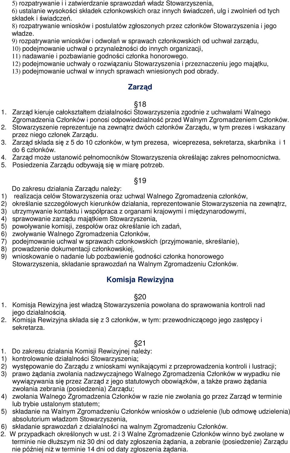 9) rozpatrywanie wniosków i odwołań w sprawach członkowskich od uchwał zarządu, 10) podejmowanie uchwał o przynaleŝności do innych organizacji, 11) nadawanie i pozbawianie godności członka honorowego.