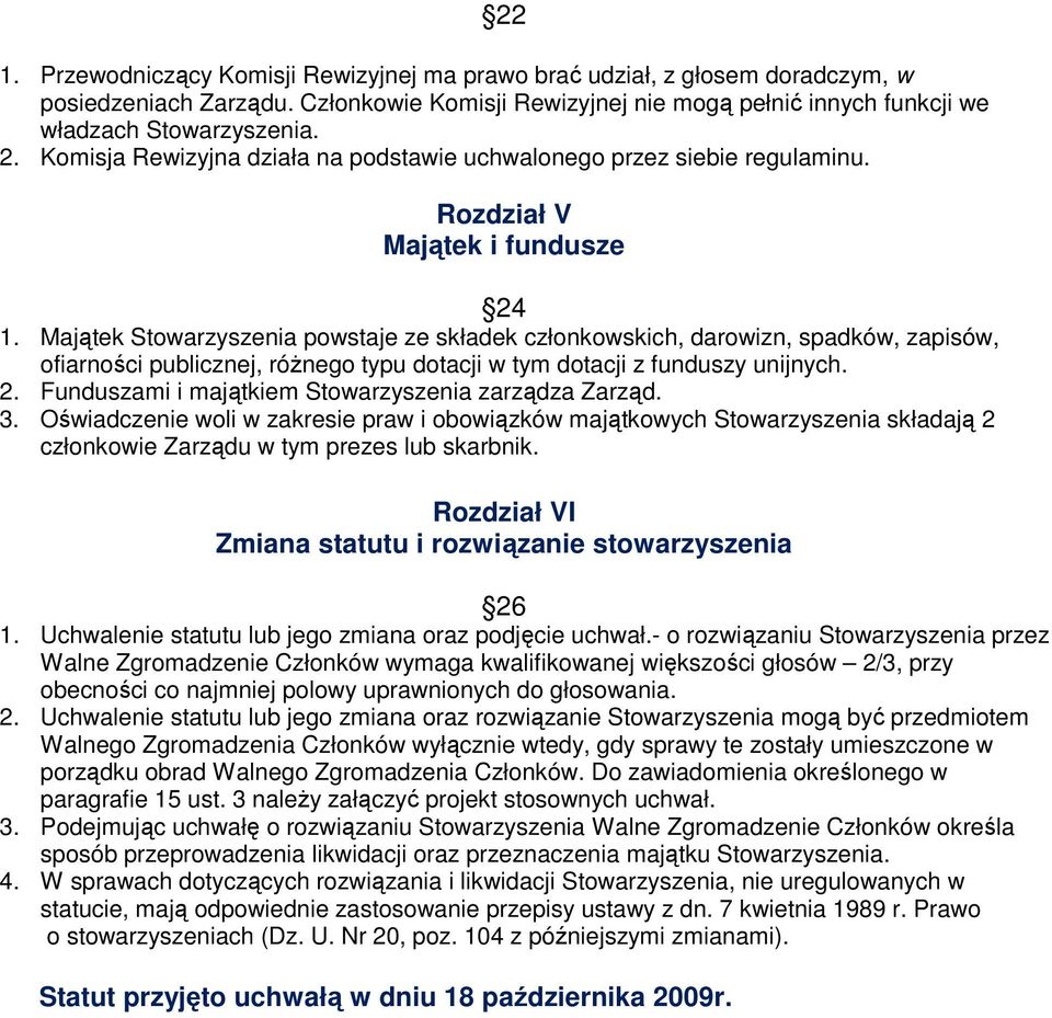 Majątek Stowarzyszenia powstaje ze składek członkowskich, darowizn, spadków, zapisów, ofiarności publicznej, róŝnego typu dotacji w tym dotacji z funduszy unijnych. 2.