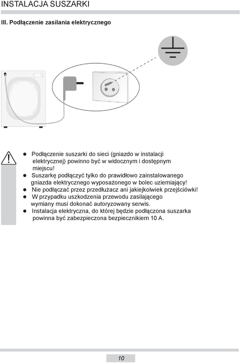 dostępnym miejscu! Suszarkę podłączyć tylko do prawidłowo zainstalowanego gniazda elektrycznego wyposażonego w bolec uziemiający!