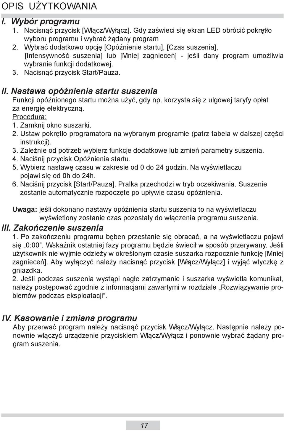 wybranie funkcji dodatkowej. 3. Nacisnąć przycisk Start/Pauza. II. Nastawa opóźnienia startu suszenia Funkcji opóźnionego startu można użyć, gdy np.