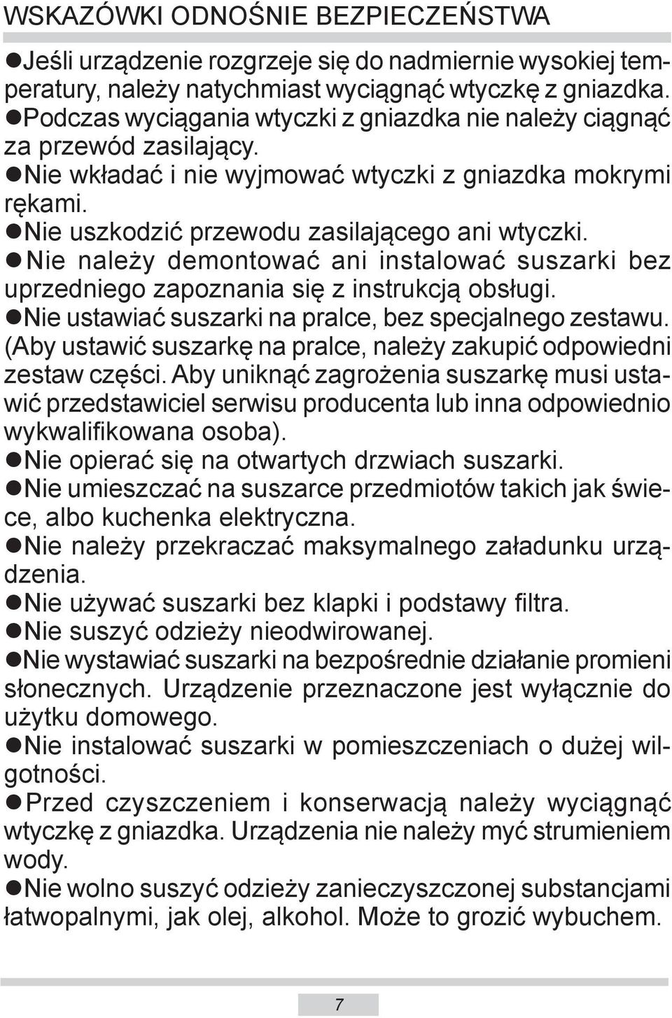 Nie należy demontować ani instalować suszarki bez uprzedniego zapoznania się z instrukcją obsługi. Nie ustawiać suszarki na pralce, bez specjalnego zestawu.