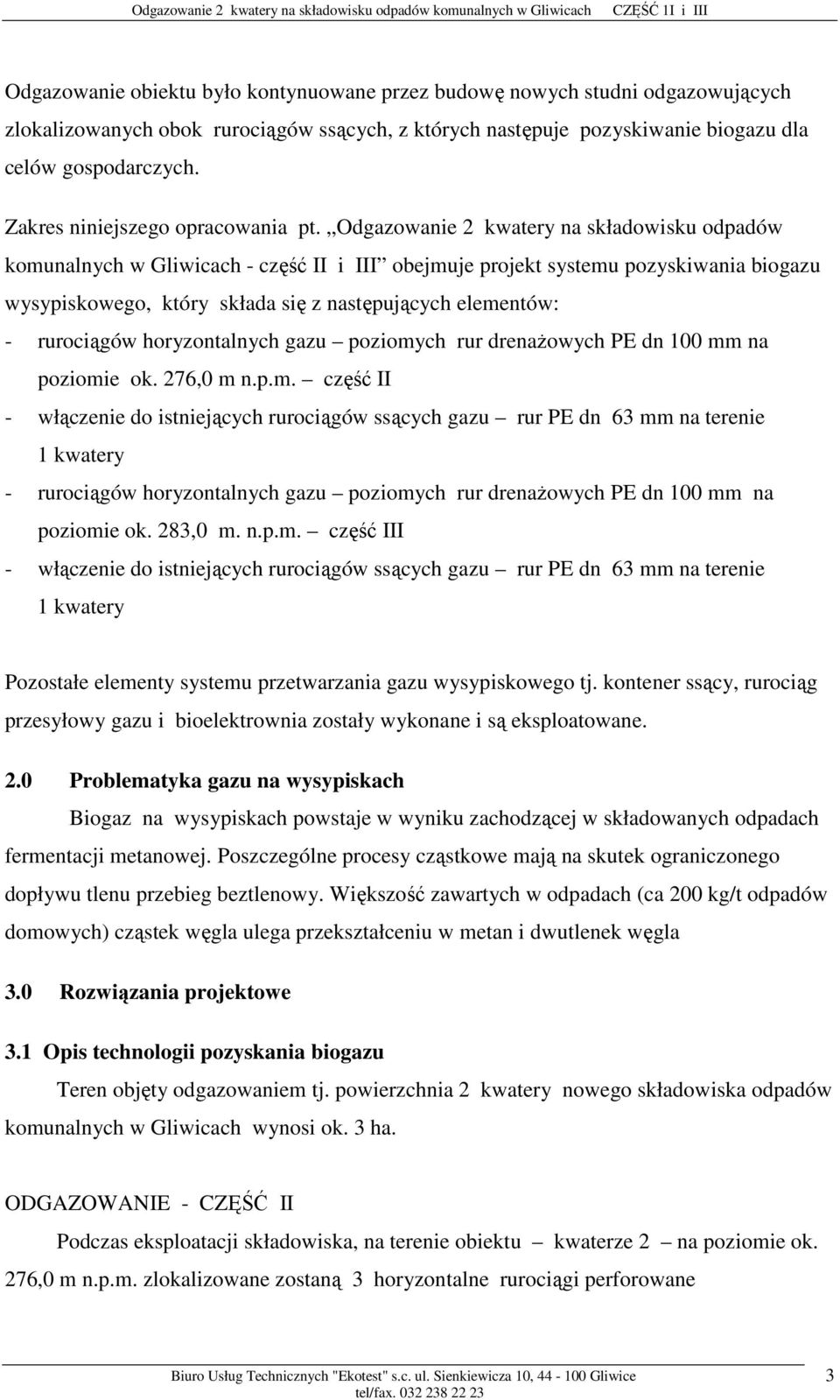 Odgazowanie 2 kwatery na składowisku odpadów komunalnych w Gliwicach - część II i III obejmuje projekt systemu pozyskiwania biogazu wysypiskowego, który składa się z następujących elementów: -