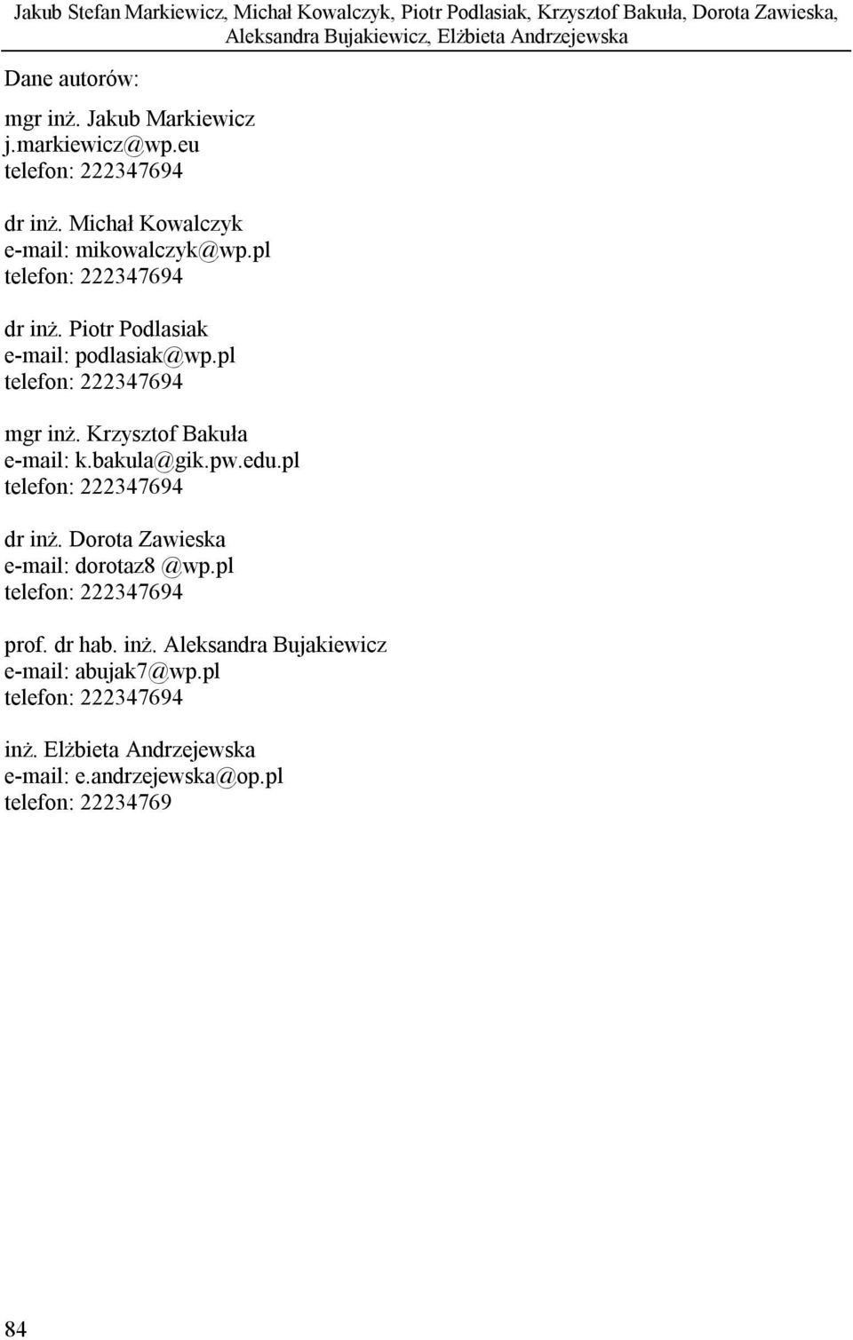 Piotr Podlasiak e-mail: podlasiak@wp.pl telefon: 222347694 mgr inż. Krzysztof Bakuła e-mail: k.bakula@gik.pw.edu.pl telefon: 222347694 dr inż.